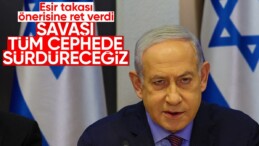 Netanyahu, Hamas’ın esir takası önerisini reddetti