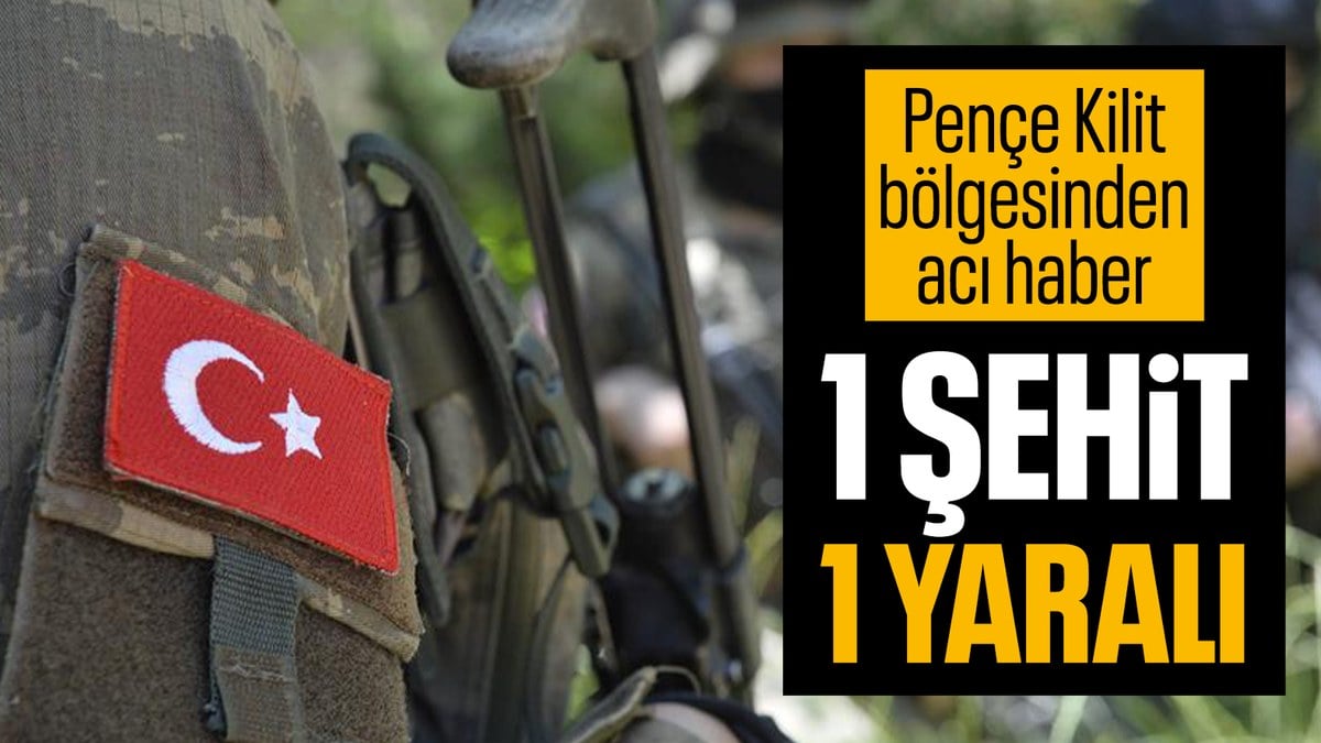 Pençe-Kilit bölgesinde bir askerimiz şehit oldu