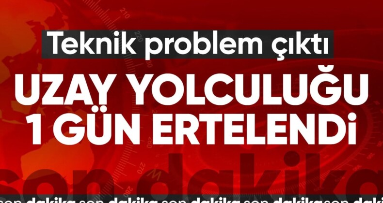 Uzay yolculuğu yarına ertelendi