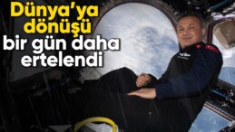 Alper Gezeravcı’nın Dünya’ya dönüşü bir gün daha ertelendi