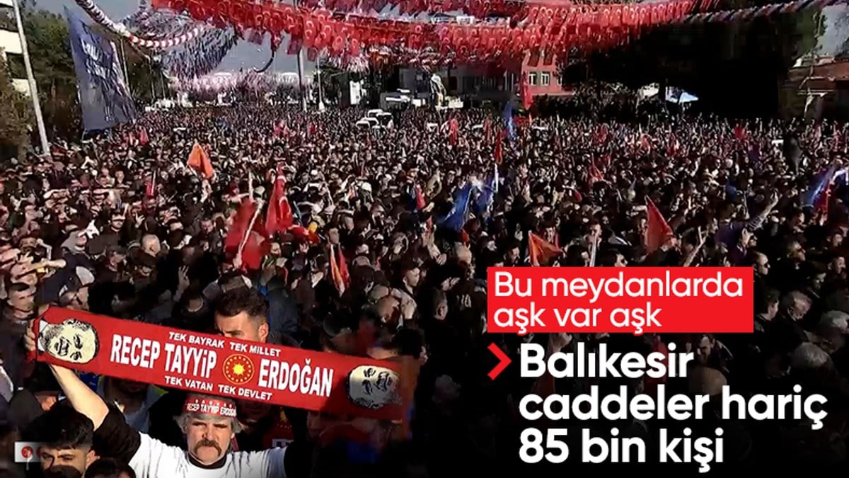 Cumhurbaşkanı Erdoğan, Balıkesir’de! 85 bin kişiye hitap etti