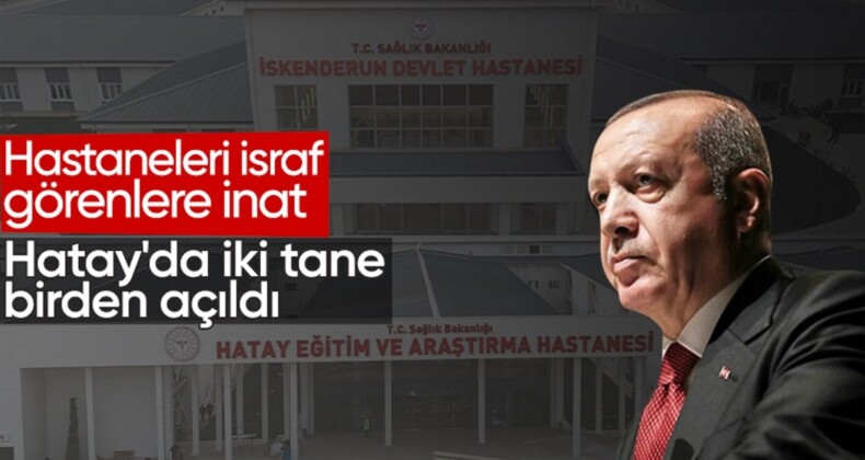 Cumhurbaşkanı Erdoğan, Hatay’da iki hastanenin açılışını yaptı