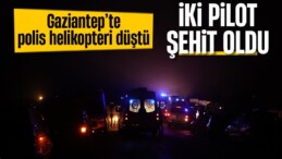 Gaziantep’te helikopter düştü: 2 polisimiz şehit oldu