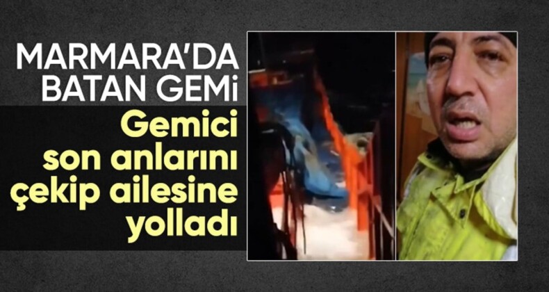 Marmara Denizi’nde batan gemideki mürettebatın gemi batmadan önce son görüntüleri