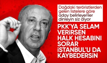 Muharrem İnce’den muhalefete: Terör örgütlerine selam verirseniz halk hesap sorar