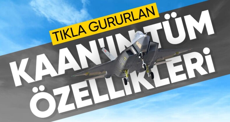 Türkiye’nin göklerdeki yerli gururu! İşte KAAN’ın tüm özellikleri…