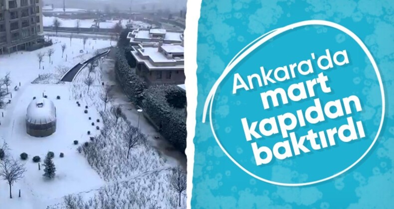 Ankara’da mart ayında kar yağışı başladı