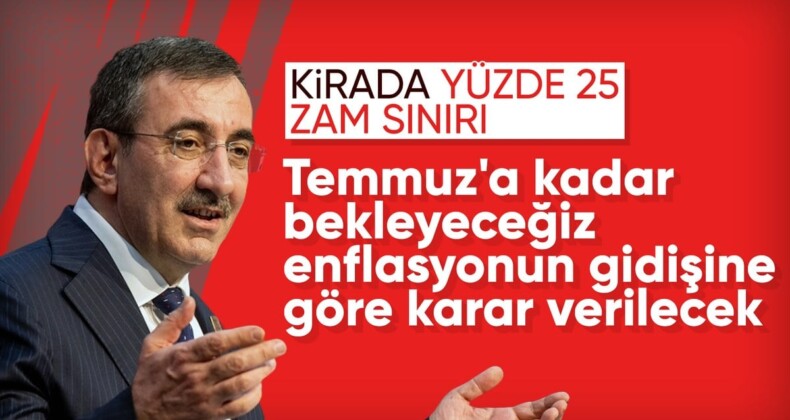 Cevdet Yılmaz: Konut kiralarında yüzde 25 zam sınırının geleceğine temmuzda karar verilecek