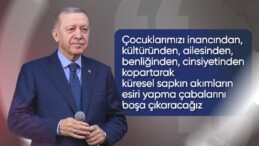 Cumhurbaşkanı Erdoğan: Çocuklarımızı sapkın akımların esiri yapma çabalarını boşa çıkaracağız