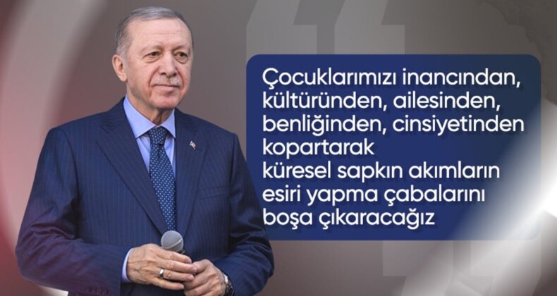 Cumhurbaşkanı Erdoğan: Çocuklarımızı sapkın akımların esiri yapma çabalarını boşa çıkaracağız