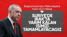 Cumhurbaşkanı Erdoğan: Irak ve Suriye’de yarım kalan işi tamamlayacağız