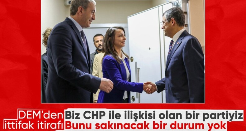 DEM’den ittifak itirafı: CHP ile ilişkisi olan bir partiyiz