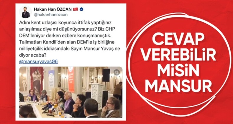 Hakan Han Özcan’dan Mansur Yavaş’a DEM Parti ile kent uzlaşısı tepkisi