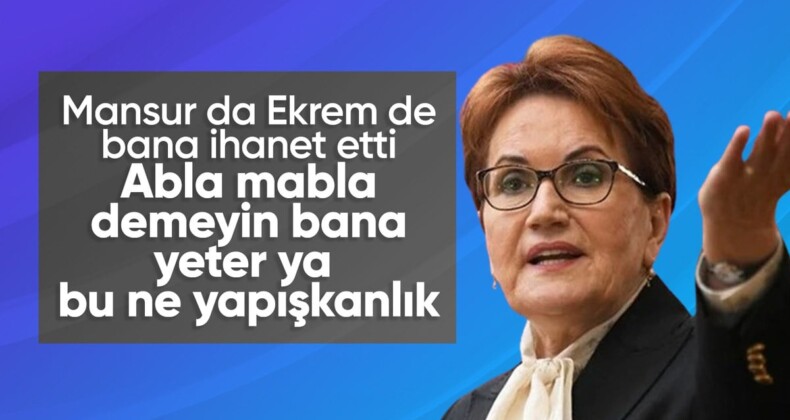 Meral Akşener’den CHP’ye tepki: Bana abla mabla demeyin artık