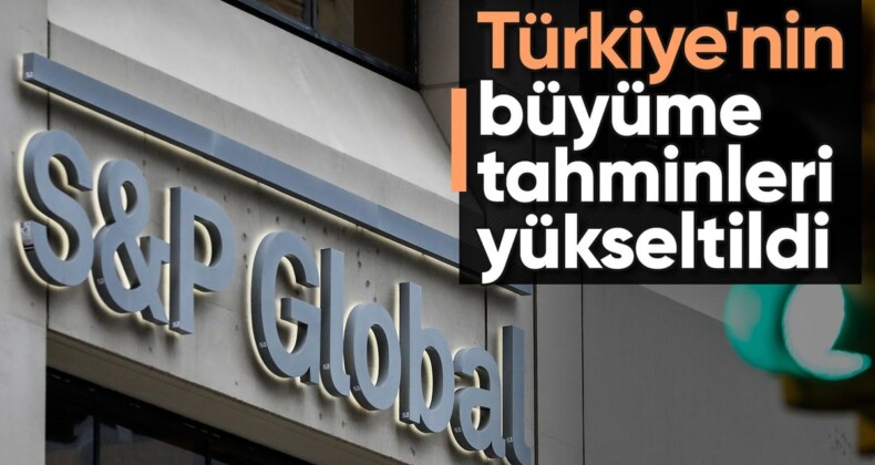 S&P Global, Türkiye’nin büyüme tahminlerini yükseltti