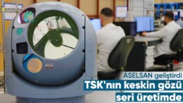 TSK’nın gözünü keskinleştirecek: ASELFLIR-500 seri üretime başladı