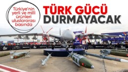 Uluslararası basından Türkiye’nin yerli ve milli ürünlerine övgü: Durmayacaklar