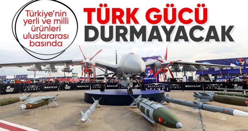 Uluslararası basından Türkiye’nin yerli ve milli ürünlerine övgü: Durmayacaklar