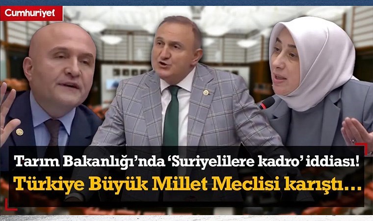 Tarım Bakanlığı’nda ‘Suriyelilere kadro’ savı: AKP’li Güçlü ve YETERLİ Partili vekil birbirine girdi