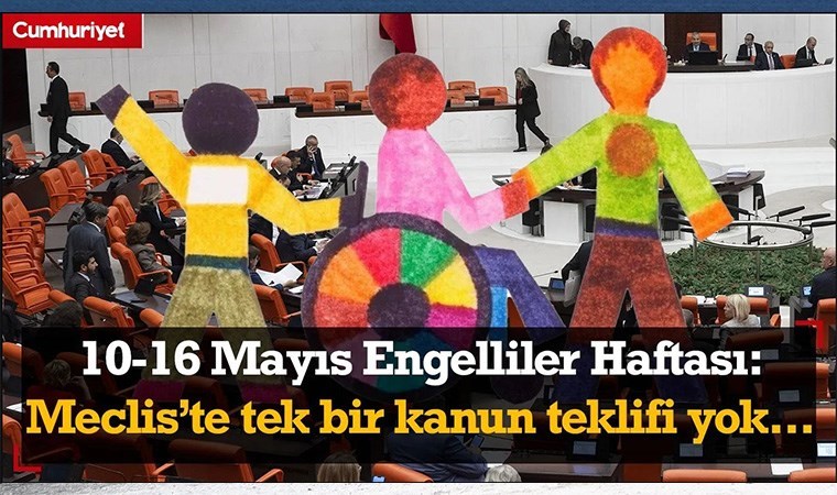 10-16 Mayıs Engelliler Haftası: Meclis’te tek bir kanun teklifi yok…