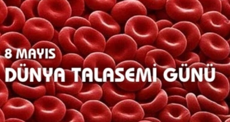 8 Mayıs Dünya Talasemi Günü nedir? Talasemi hakkında bilgiler…