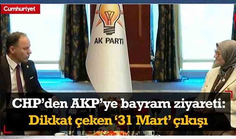 CHP’den AKP’ye bayram ziyareti: Dikkat çeken ’31 Mart’ çıkışı