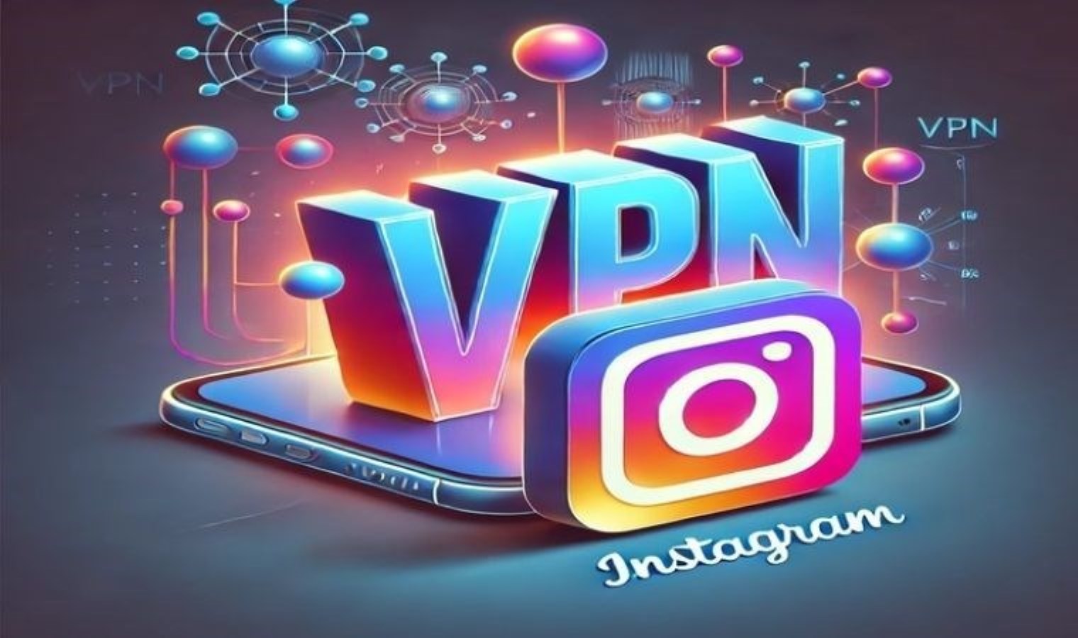 Instagram’a nasıl girilir? VPN nedir? VPN nasıl kullanılır?