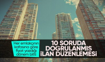 10 soruda emlakta ‘doğrulanmış ilan’ düzenlemesiyle ilgili merak edilenler