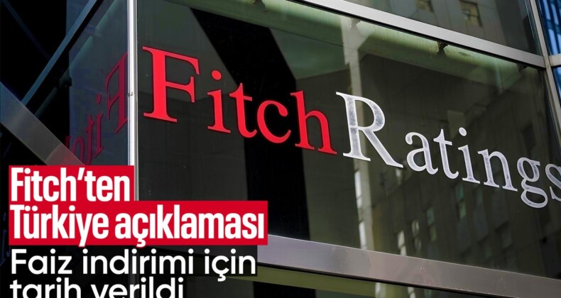 Fitch’ten Türkiye açıklaması: Faiz indirimine işaret edildi