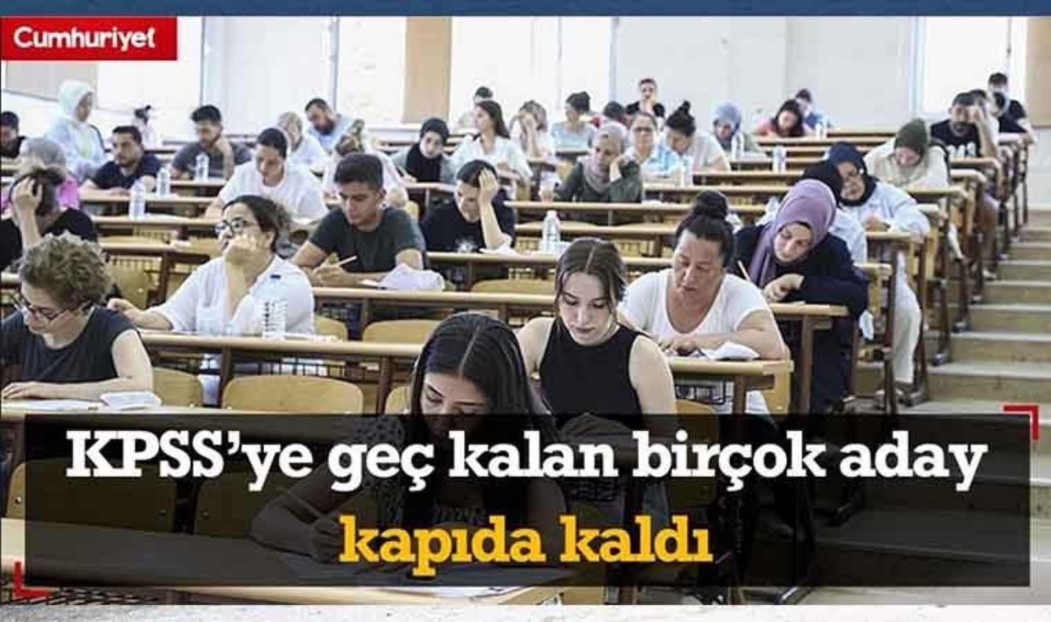 KPSS’ye geç kalan birçok aday kapıda kaldı