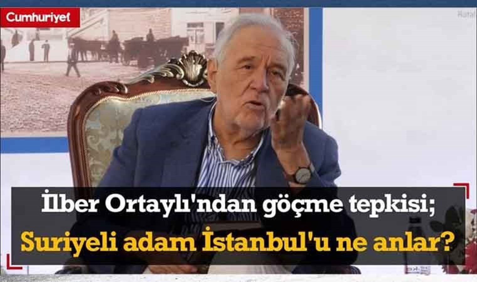 Prof. Dr. İlber Ortaylı’dan göçme tepkisi; Suriyeli adam İstanbul’u ne anlar?