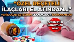 ‘Yenidoğan Çetesi’nde skandalların ardı arkası kesilmiyor: Uyuşturucu etkisi yaratan psikolojik ilaçları ‘el altından’ satmışlar!