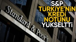 Standard & Poor’s, Türkiye’nin kredi notunu yükseltti