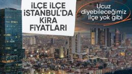 İstanbul’dan ilçe ilçe kira fiyatlarında son durum