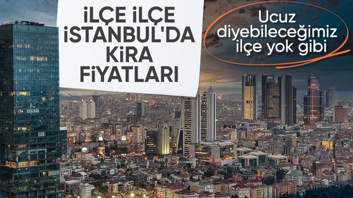 İstanbul’dan ilçe ilçe kira fiyatlarında son durum