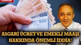 Asgari ücret ve emekli maaşı hakkında önemli iddia!