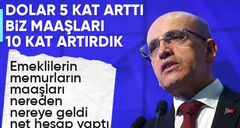 Mehmet Şimşek: Dolar 5 kat arttı biz maaşları 10 kat artırdık