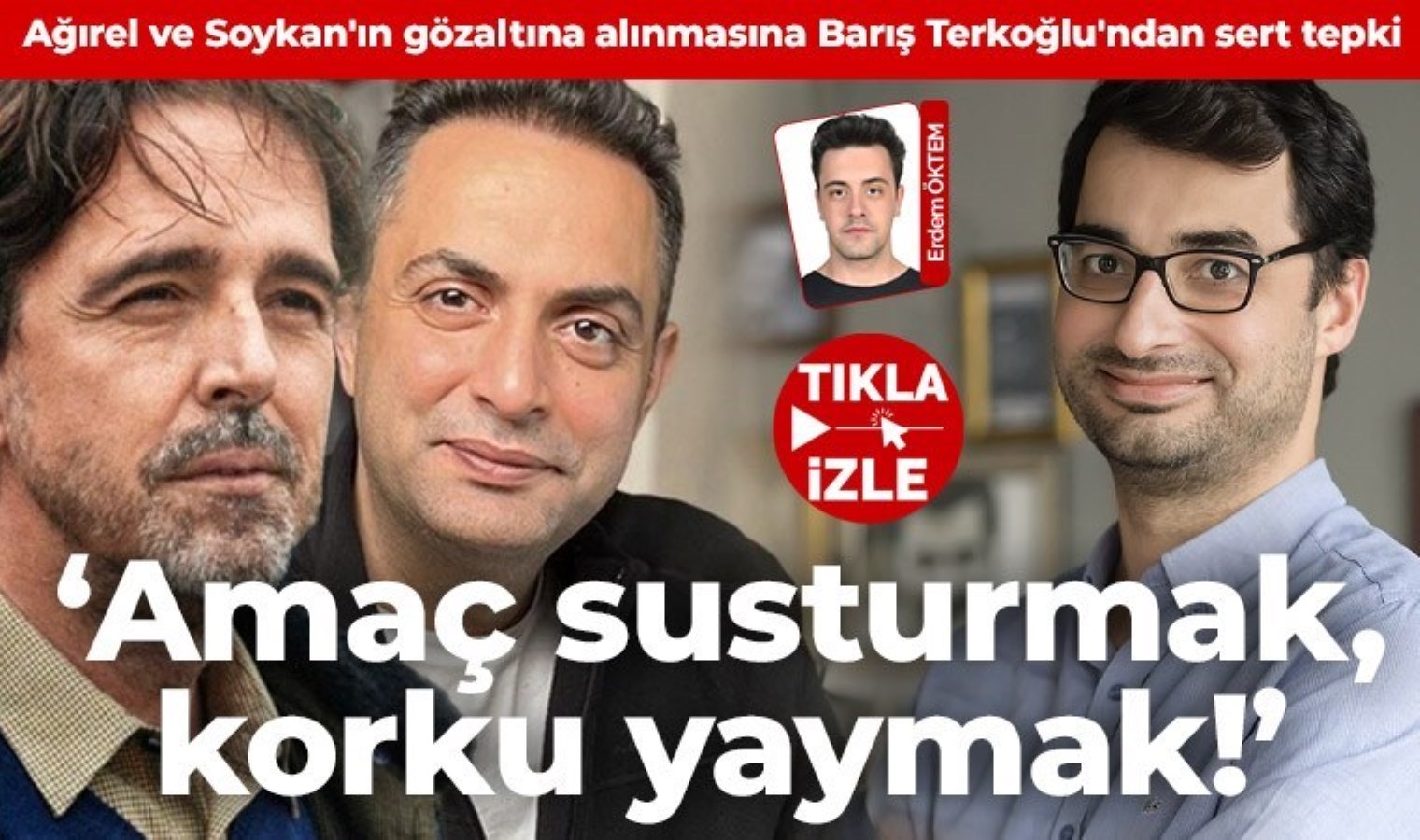 Ağırel ve Soykan’ın gözaltına alınmasına Barış Terkoğlu’ndan sert tepki: ‘Amaç susturmak, korku yaymak!’