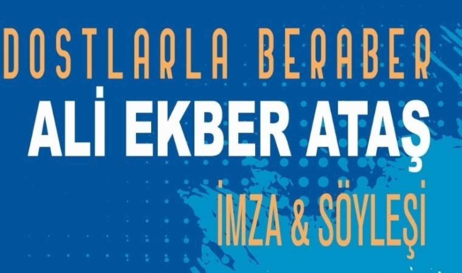 Ali Ekber Ataş, ‘Dostlarla Beraber’ başlığıyla imza ve söyleşi etkinliği gerçekleştirecek