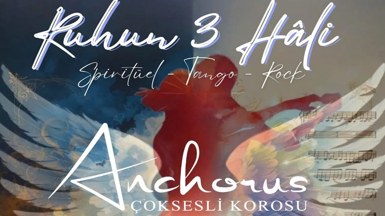 Anchorus Çoksesli Korosu’ndan “Ruhun 3 Hâli” Konseri