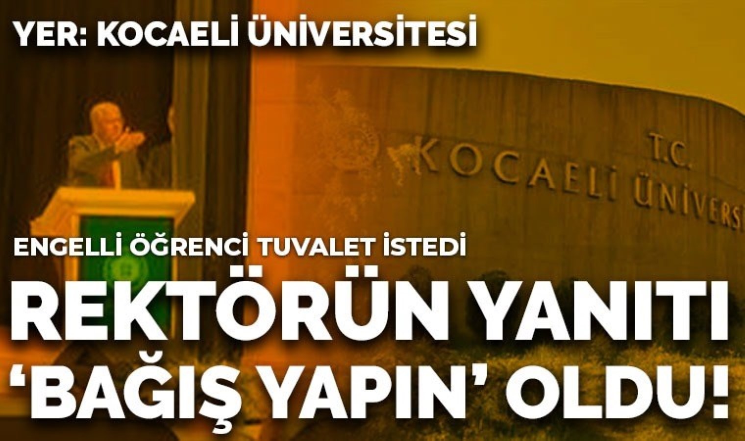 Engelli tuvaleti olmadığını söyleyen öğrenciye rektörden ‘Bağış topla, engelli tuvaleti yaptıralım’ yanıtı!