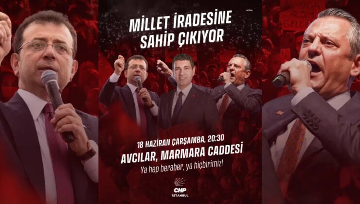 CHP ‘nin ‘Millet İradesine Sahip Çıkıyor’ mitinglerinin dokuzuncusu Avcılar’da düzenlenecek