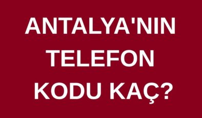 Antalya’nın telefon kodu kaç? Antalya’nın alan kodu kaç?