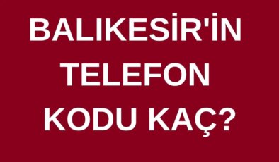 Balıkesir’in telefon kodu kaç? Balıkesir’in alan kodu kaç?