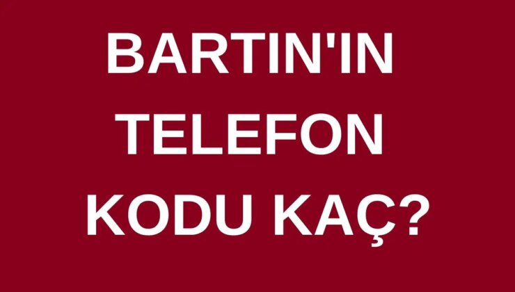 Bartın’ın telefon kodu kaç? Bartın’ın alan kodu kaç?
