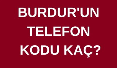 Burdur’un telefon kodu kaç? Burdur’un alan kodu kaç?
