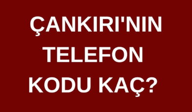 Çankırı’nın telefon kodu kaç? Çankırı’nın alan kodu kaç?