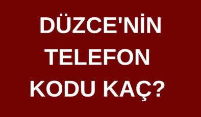 Düzce’nin telefon kodu kaç? Düzce’nin alan kodu kaç?
