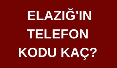 Elazığ’ın telefon kodu kaç? Elazığ’ın alan kodu kaç?