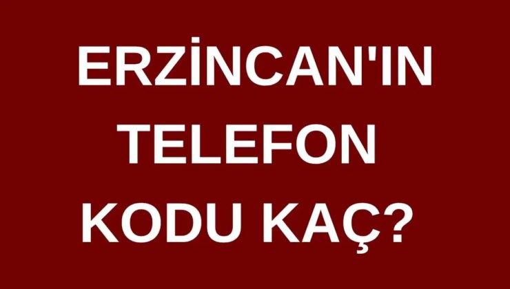 Erzincan’ın telefon kodu kaç? Erzincan’ın alan kodu kaç?